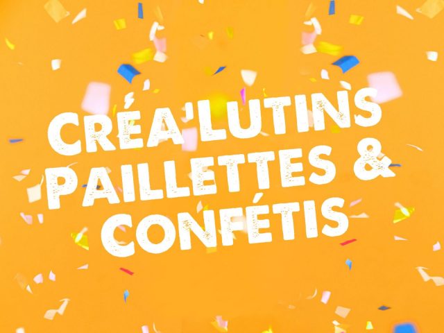 Créa’Lutins : Paillettes & Confétis_Morillon