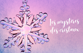 Les mystères des cristaux